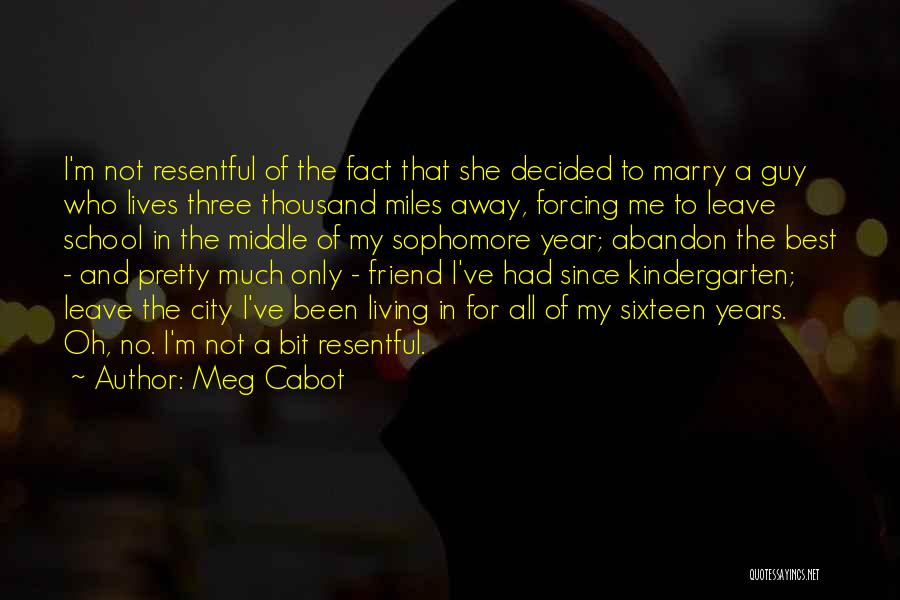 Meg Cabot Quotes: I'm Not Resentful Of The Fact That She Decided To Marry A Guy Who Lives Three Thousand Miles Away, Forcing