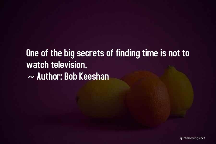 Bob Keeshan Quotes: One Of The Big Secrets Of Finding Time Is Not To Watch Television.