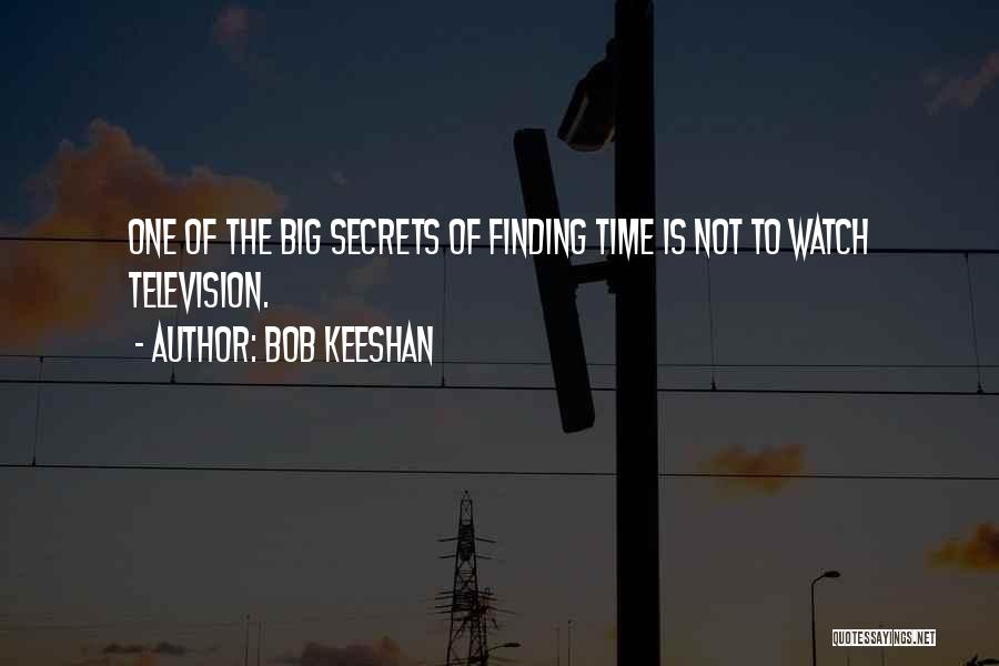 Bob Keeshan Quotes: One Of The Big Secrets Of Finding Time Is Not To Watch Television.