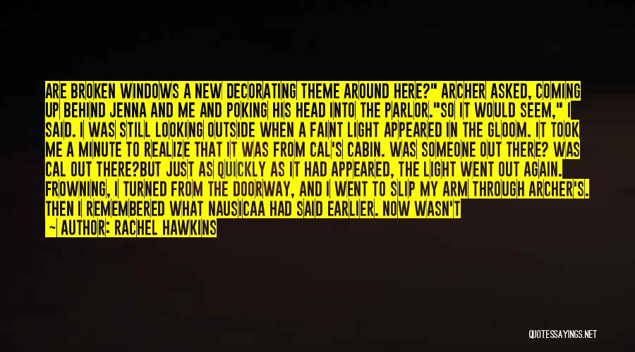 Rachel Hawkins Quotes: Are Broken Windows A New Decorating Theme Around Here? Archer Asked, Coming Up Behind Jenna And Me And Poking His