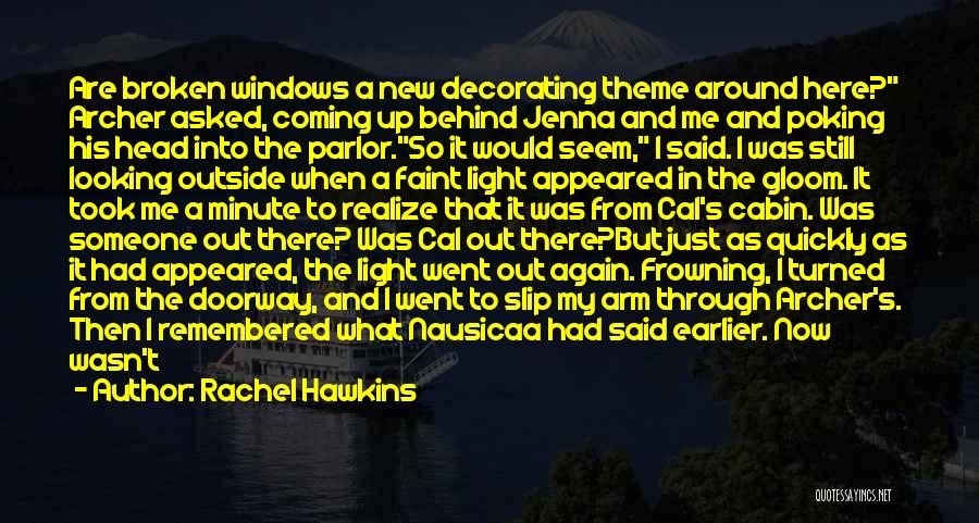 Rachel Hawkins Quotes: Are Broken Windows A New Decorating Theme Around Here? Archer Asked, Coming Up Behind Jenna And Me And Poking His