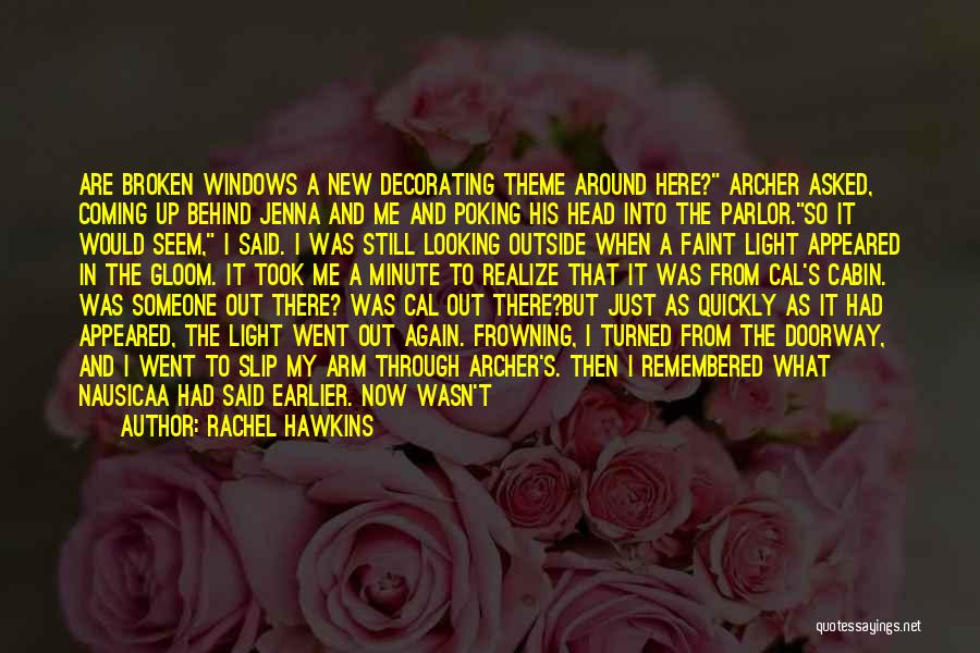Rachel Hawkins Quotes: Are Broken Windows A New Decorating Theme Around Here? Archer Asked, Coming Up Behind Jenna And Me And Poking His