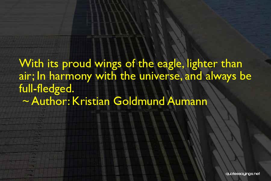 Kristian Goldmund Aumann Quotes: With Its Proud Wings Of The Eagle, Lighter Than Air; In Harmony With The Universe, And Always Be Full-fledged.