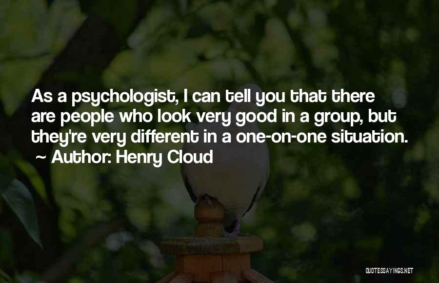Henry Cloud Quotes: As A Psychologist, I Can Tell You That There Are People Who Look Very Good In A Group, But They're