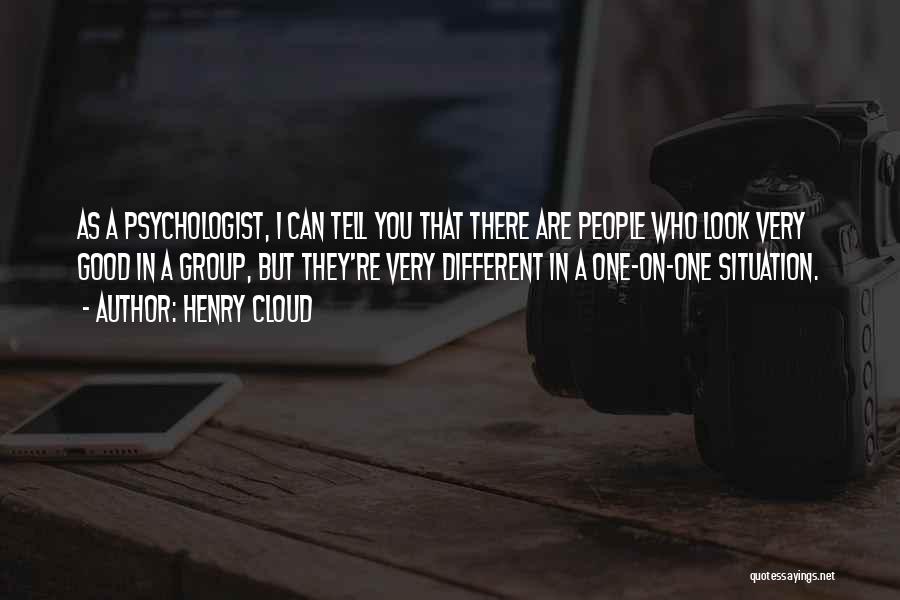 Henry Cloud Quotes: As A Psychologist, I Can Tell You That There Are People Who Look Very Good In A Group, But They're