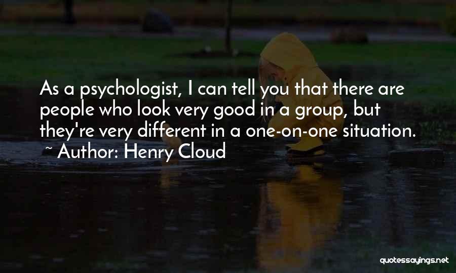 Henry Cloud Quotes: As A Psychologist, I Can Tell You That There Are People Who Look Very Good In A Group, But They're