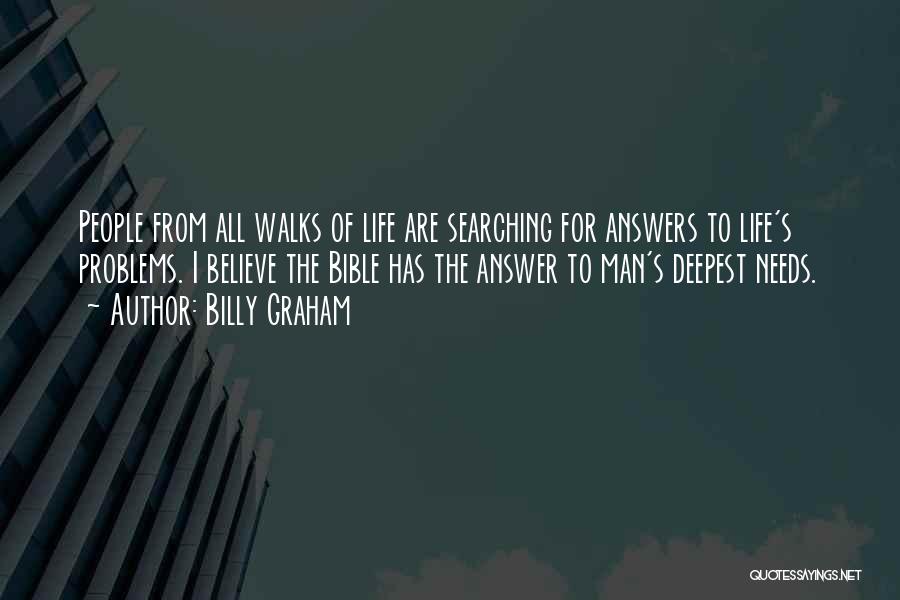 Billy Graham Quotes: People From All Walks Of Life Are Searching For Answers To Life's Problems. I Believe The Bible Has The Answer