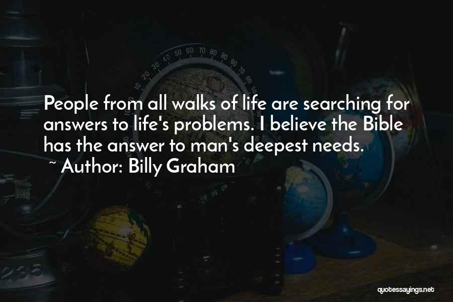 Billy Graham Quotes: People From All Walks Of Life Are Searching For Answers To Life's Problems. I Believe The Bible Has The Answer