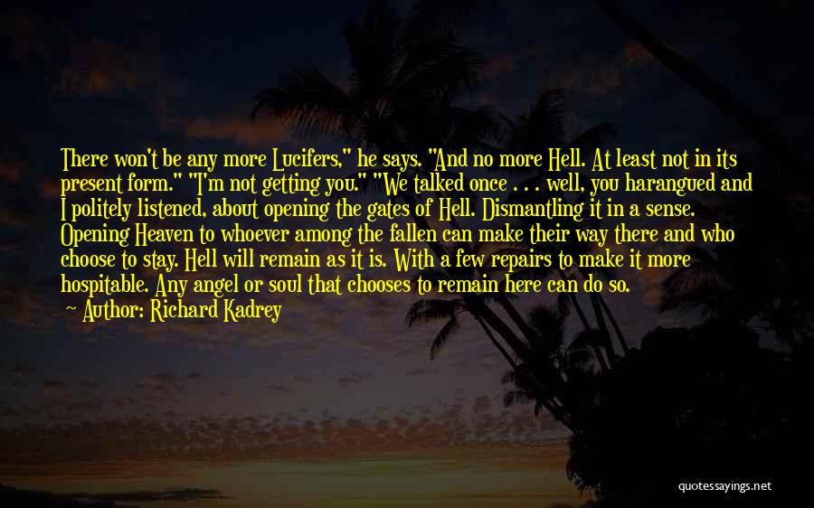 Richard Kadrey Quotes: There Won't Be Any More Lucifers, He Says. And No More Hell. At Least Not In Its Present Form. I'm