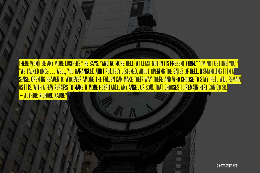 Richard Kadrey Quotes: There Won't Be Any More Lucifers, He Says. And No More Hell. At Least Not In Its Present Form. I'm