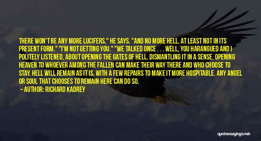 Richard Kadrey Quotes: There Won't Be Any More Lucifers, He Says. And No More Hell. At Least Not In Its Present Form. I'm