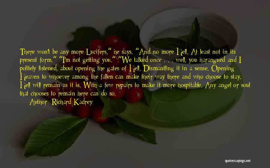 Richard Kadrey Quotes: There Won't Be Any More Lucifers, He Says. And No More Hell. At Least Not In Its Present Form. I'm