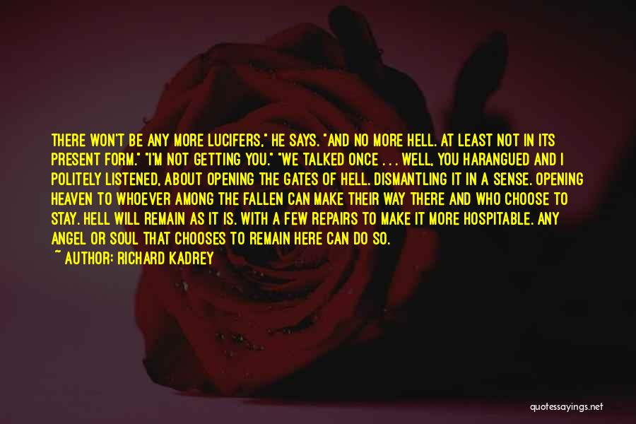 Richard Kadrey Quotes: There Won't Be Any More Lucifers, He Says. And No More Hell. At Least Not In Its Present Form. I'm