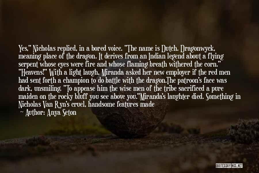 Anya Seton Quotes: Yes, Nicholas Replied, In A Bored Voice. The Name Is Dutch. Dragonwyck, Meaning Place Of The Dragon. It Derives From