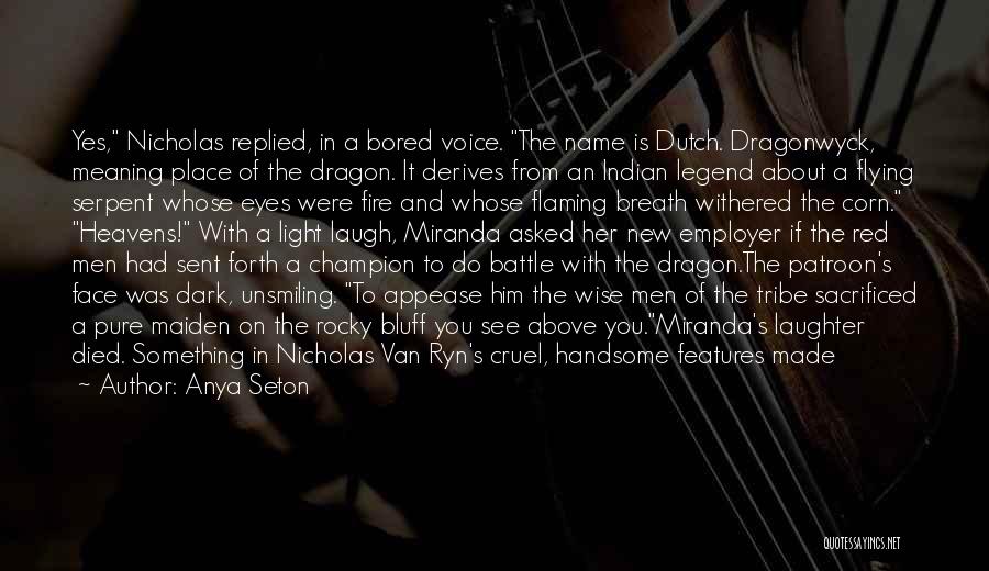 Anya Seton Quotes: Yes, Nicholas Replied, In A Bored Voice. The Name Is Dutch. Dragonwyck, Meaning Place Of The Dragon. It Derives From