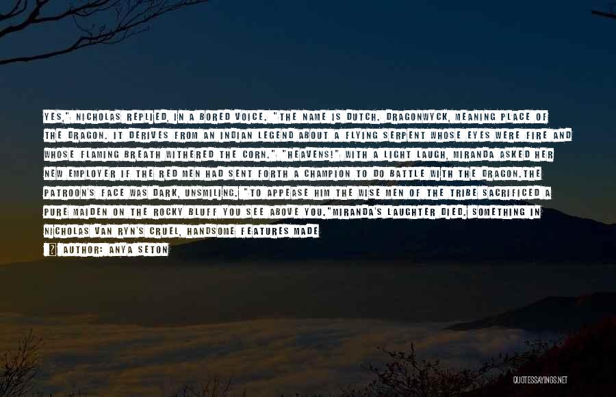 Anya Seton Quotes: Yes, Nicholas Replied, In A Bored Voice. The Name Is Dutch. Dragonwyck, Meaning Place Of The Dragon. It Derives From