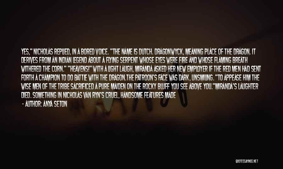 Anya Seton Quotes: Yes, Nicholas Replied, In A Bored Voice. The Name Is Dutch. Dragonwyck, Meaning Place Of The Dragon. It Derives From