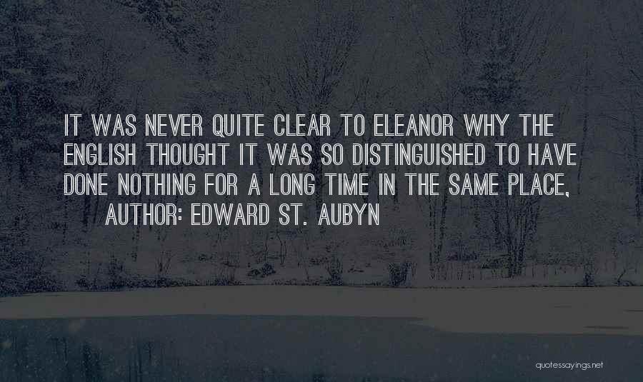Edward St. Aubyn Quotes: It Was Never Quite Clear To Eleanor Why The English Thought It Was So Distinguished To Have Done Nothing For