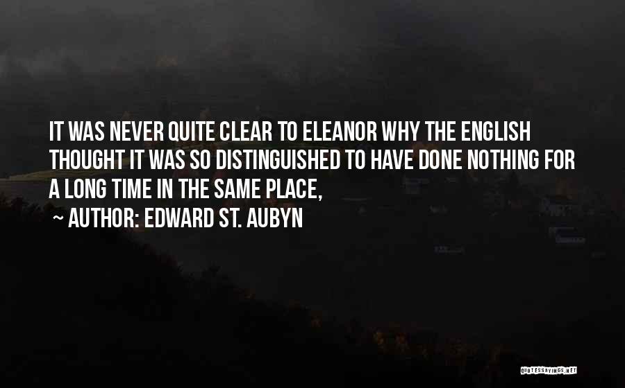 Edward St. Aubyn Quotes: It Was Never Quite Clear To Eleanor Why The English Thought It Was So Distinguished To Have Done Nothing For
