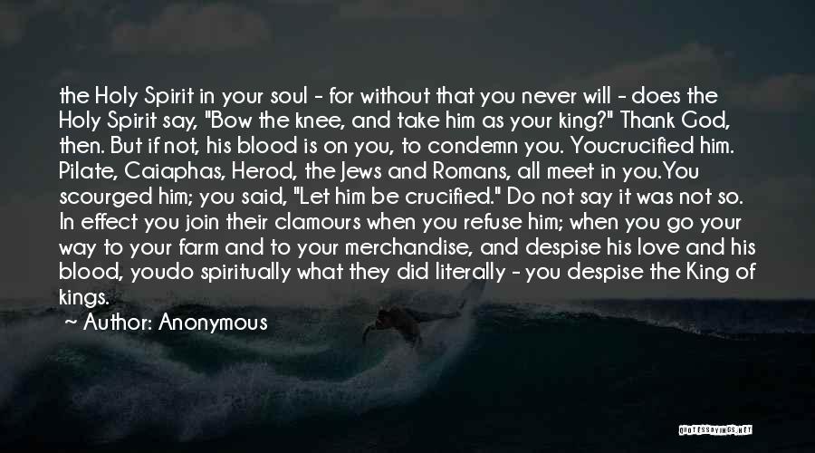 Anonymous Quotes: The Holy Spirit In Your Soul - For Without That You Never Will - Does The Holy Spirit Say, Bow