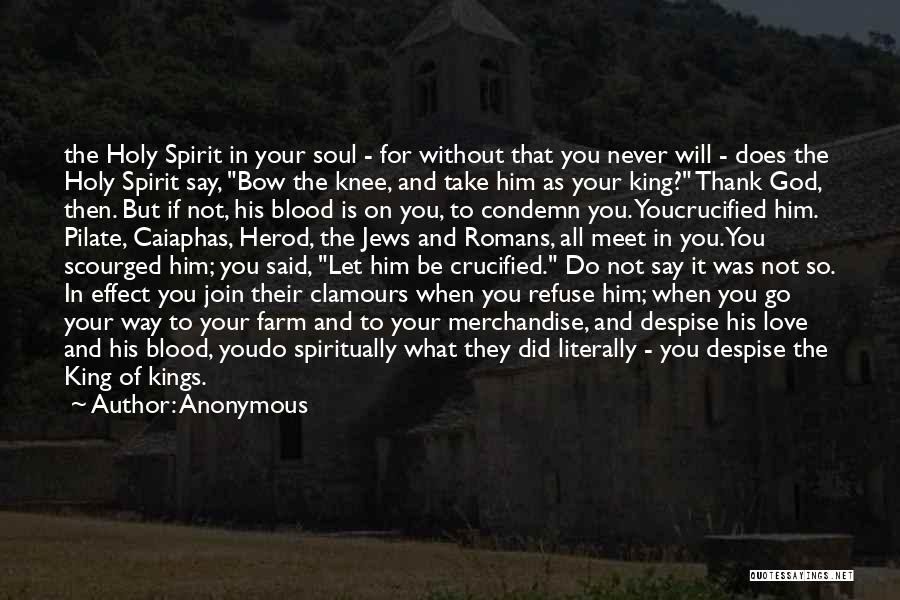 Anonymous Quotes: The Holy Spirit In Your Soul - For Without That You Never Will - Does The Holy Spirit Say, Bow