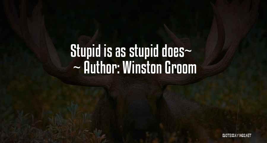 Winston Groom Quotes: Stupid Is As Stupid Does~