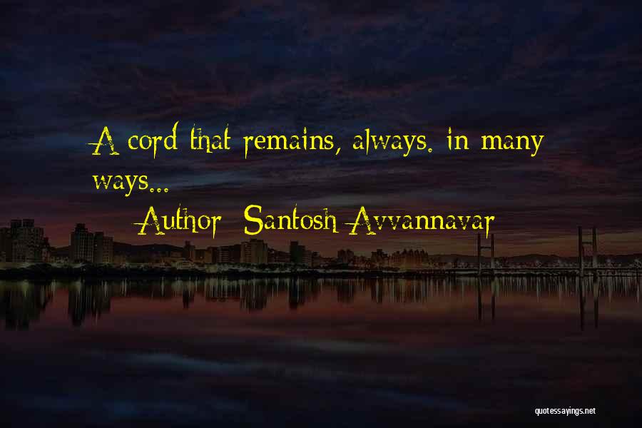 Santosh Avvannavar Quotes: A Cord That Remains, Always. In Many Ways...