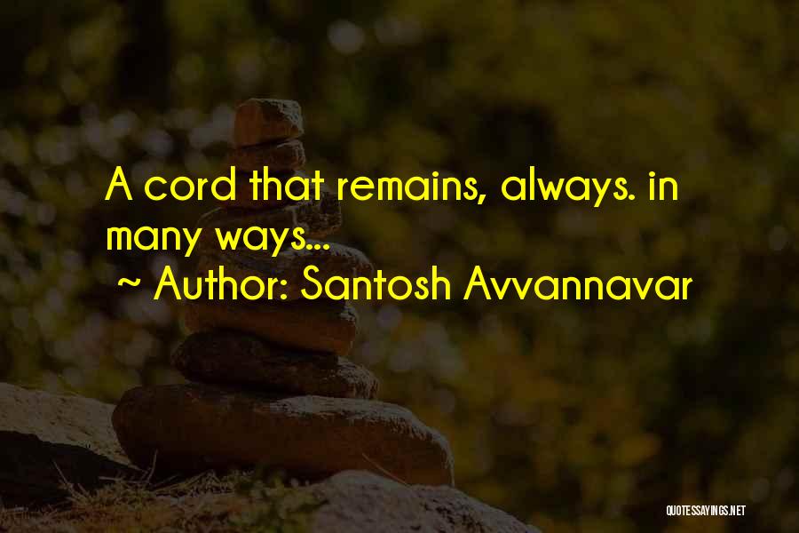 Santosh Avvannavar Quotes: A Cord That Remains, Always. In Many Ways...