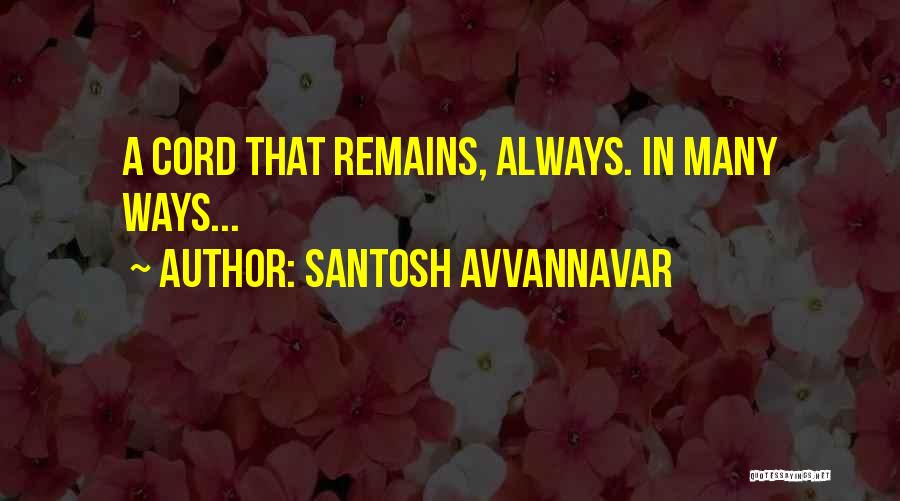 Santosh Avvannavar Quotes: A Cord That Remains, Always. In Many Ways...