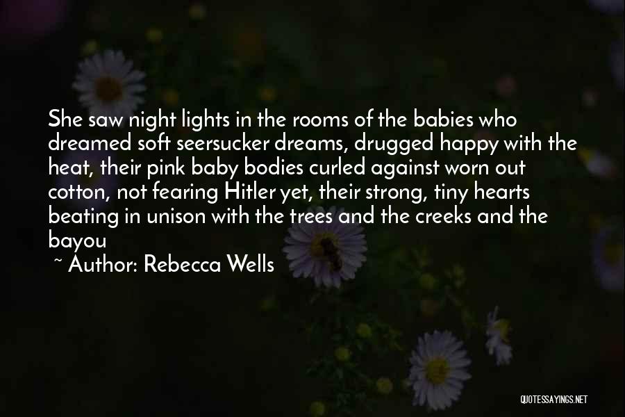 Rebecca Wells Quotes: She Saw Night Lights In The Rooms Of The Babies Who Dreamed Soft Seersucker Dreams, Drugged Happy With The Heat,