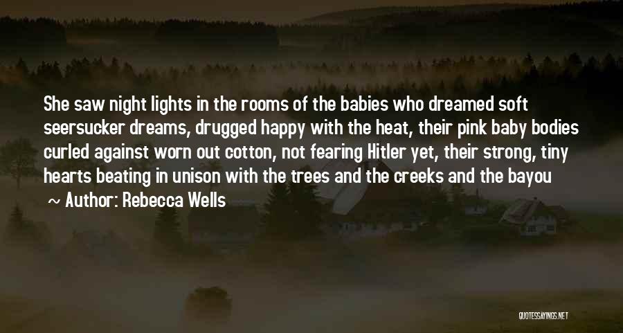 Rebecca Wells Quotes: She Saw Night Lights In The Rooms Of The Babies Who Dreamed Soft Seersucker Dreams, Drugged Happy With The Heat,