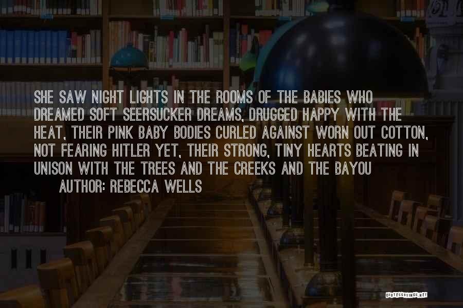 Rebecca Wells Quotes: She Saw Night Lights In The Rooms Of The Babies Who Dreamed Soft Seersucker Dreams, Drugged Happy With The Heat,