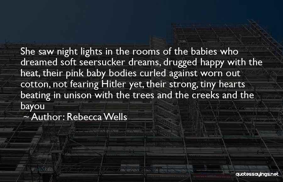 Rebecca Wells Quotes: She Saw Night Lights In The Rooms Of The Babies Who Dreamed Soft Seersucker Dreams, Drugged Happy With The Heat,