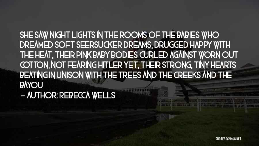 Rebecca Wells Quotes: She Saw Night Lights In The Rooms Of The Babies Who Dreamed Soft Seersucker Dreams, Drugged Happy With The Heat,