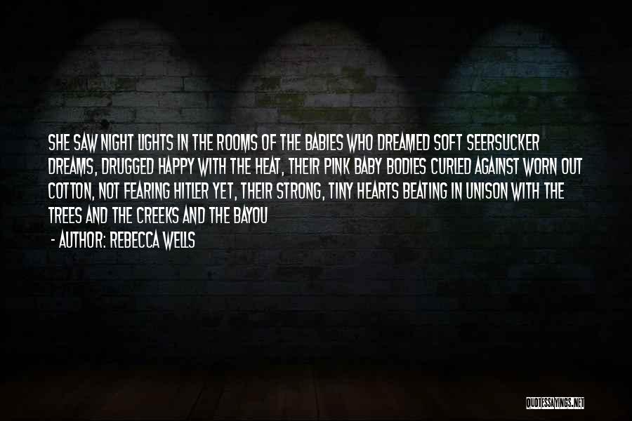 Rebecca Wells Quotes: She Saw Night Lights In The Rooms Of The Babies Who Dreamed Soft Seersucker Dreams, Drugged Happy With The Heat,