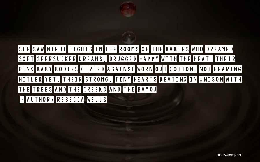 Rebecca Wells Quotes: She Saw Night Lights In The Rooms Of The Babies Who Dreamed Soft Seersucker Dreams, Drugged Happy With The Heat,