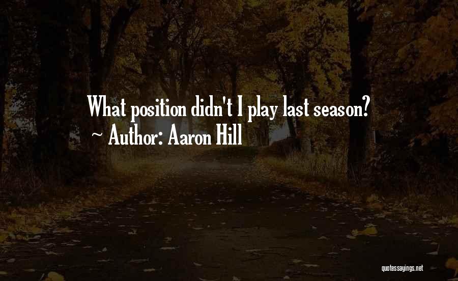 Aaron Hill Quotes: What Position Didn't I Play Last Season?