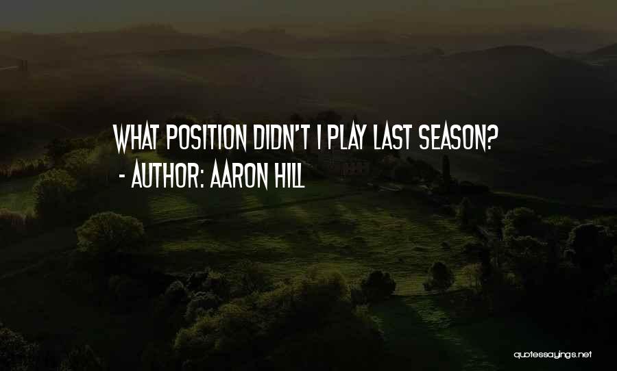 Aaron Hill Quotes: What Position Didn't I Play Last Season?