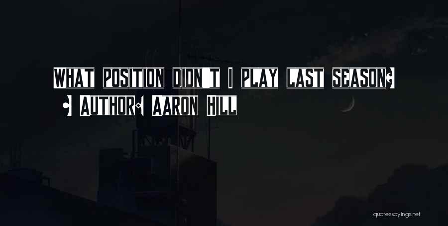 Aaron Hill Quotes: What Position Didn't I Play Last Season?