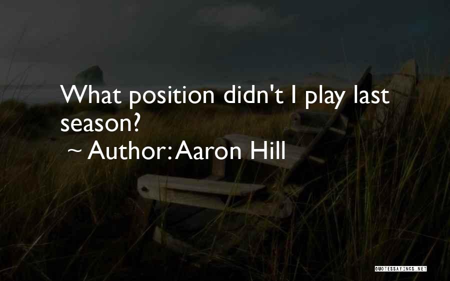 Aaron Hill Quotes: What Position Didn't I Play Last Season?