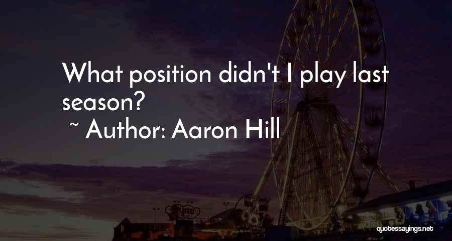 Aaron Hill Quotes: What Position Didn't I Play Last Season?