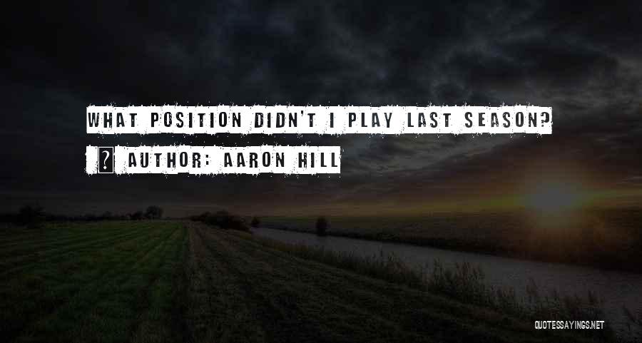 Aaron Hill Quotes: What Position Didn't I Play Last Season?