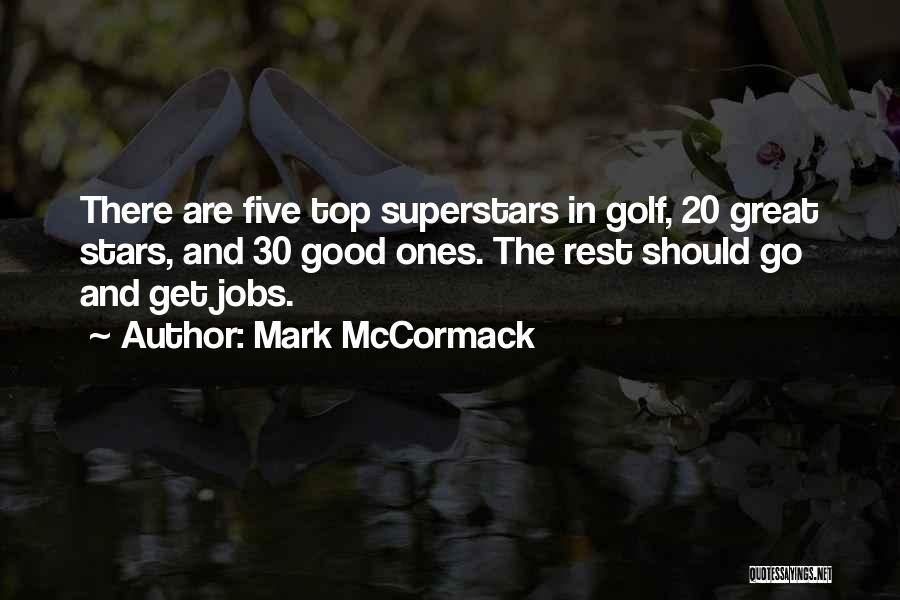 Mark McCormack Quotes: There Are Five Top Superstars In Golf, 20 Great Stars, And 30 Good Ones. The Rest Should Go And Get