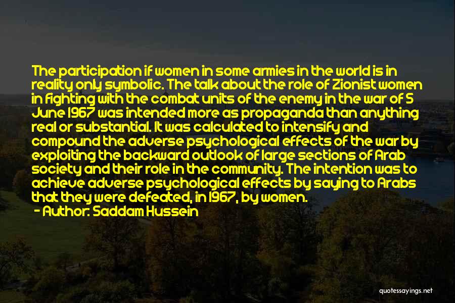 Saddam Hussein Quotes: The Participation If Women In Some Armies In The World Is In Reality Only Symbolic. The Talk About The Role