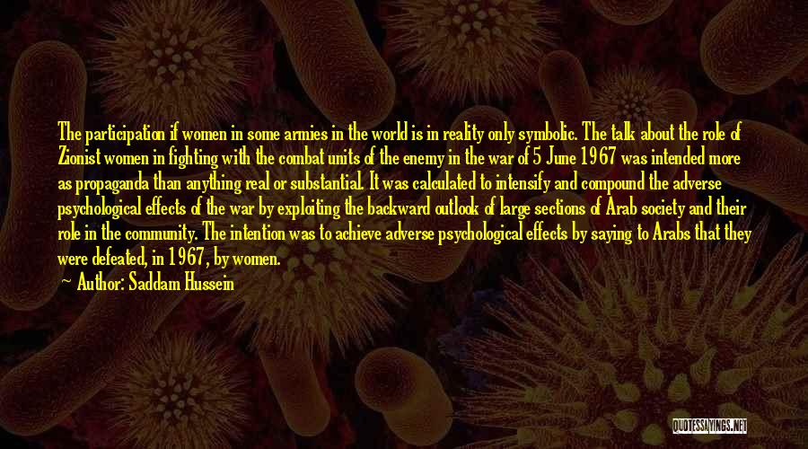 Saddam Hussein Quotes: The Participation If Women In Some Armies In The World Is In Reality Only Symbolic. The Talk About The Role