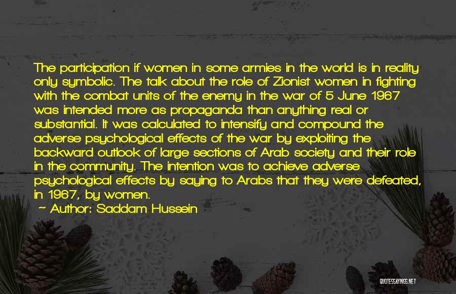 Saddam Hussein Quotes: The Participation If Women In Some Armies In The World Is In Reality Only Symbolic. The Talk About The Role