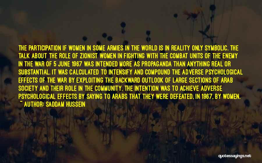 Saddam Hussein Quotes: The Participation If Women In Some Armies In The World Is In Reality Only Symbolic. The Talk About The Role