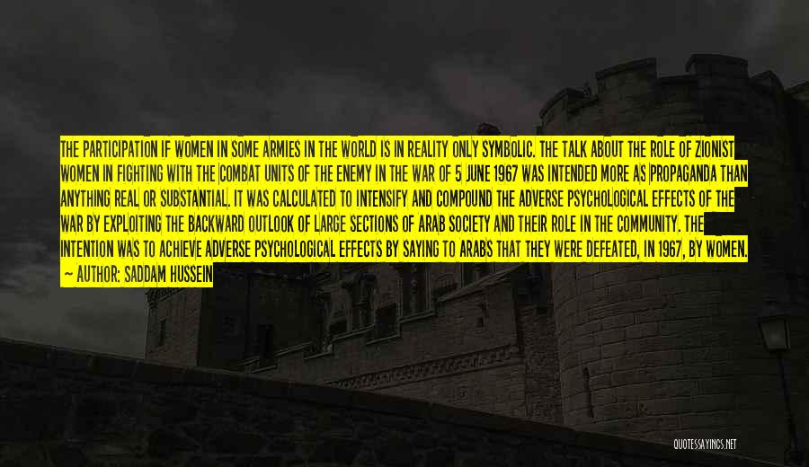 Saddam Hussein Quotes: The Participation If Women In Some Armies In The World Is In Reality Only Symbolic. The Talk About The Role