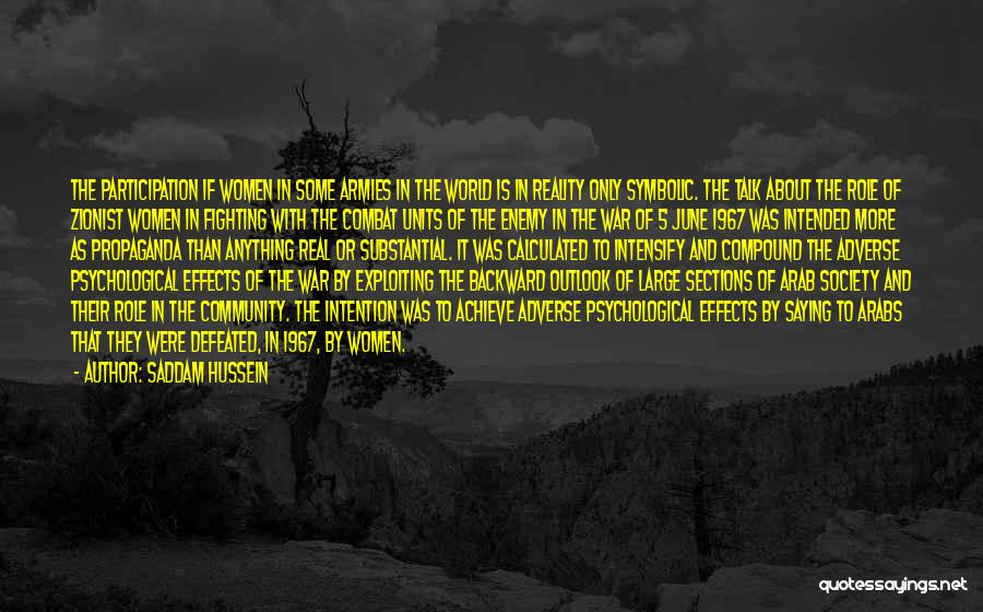 Saddam Hussein Quotes: The Participation If Women In Some Armies In The World Is In Reality Only Symbolic. The Talk About The Role