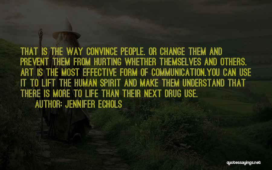 Jennifer Echols Quotes: That Is The Way Convince People. Or Change Them And Prevent Them From Hurting Whether Themselves And Others. Art Is